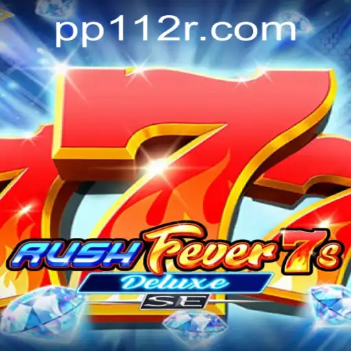 RushFever7sDeluxeSE e o Fascínio do PP11